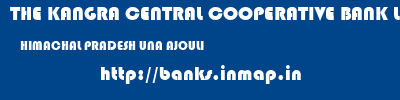 THE KANGRA CENTRAL COOPERATIVE BANK LIMITED  HIMACHAL PRADESH UNA AJOULI   banks information 